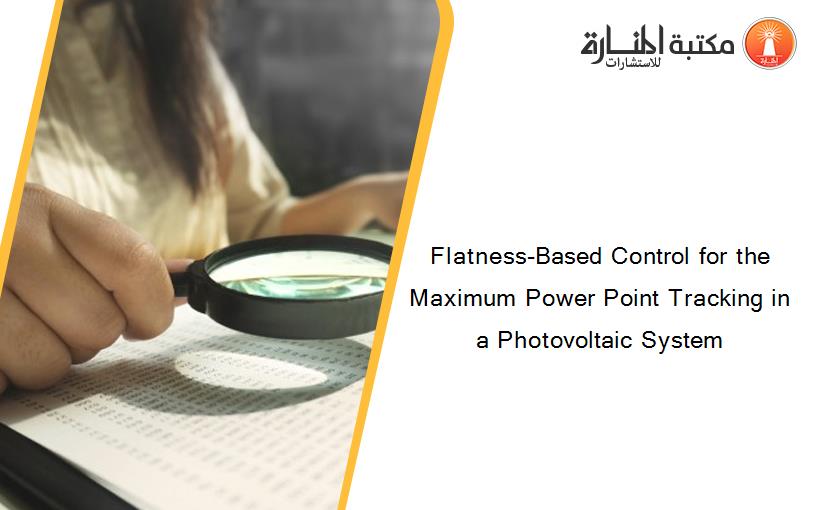 Flatness-Based Control for the Maximum Power Point Tracking in a Photovoltaic System