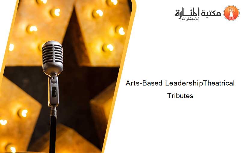 Arts-Based LeadershipTheatrical Tributes