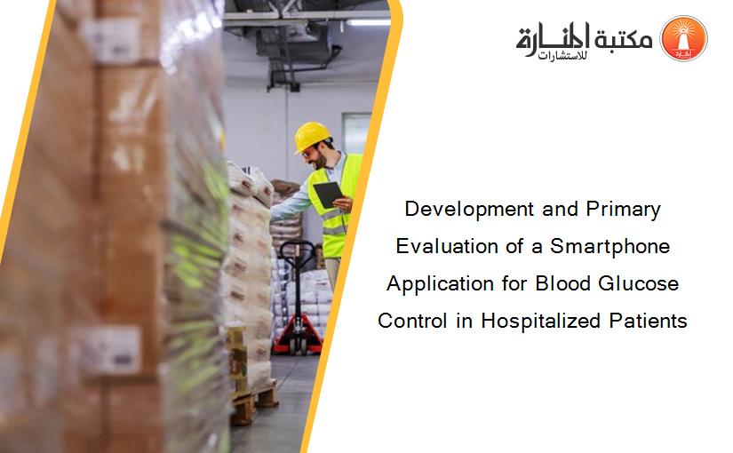 Development and Primary Evaluation of a Smartphone Application for Blood Glucose Control in Hospitalized Patients