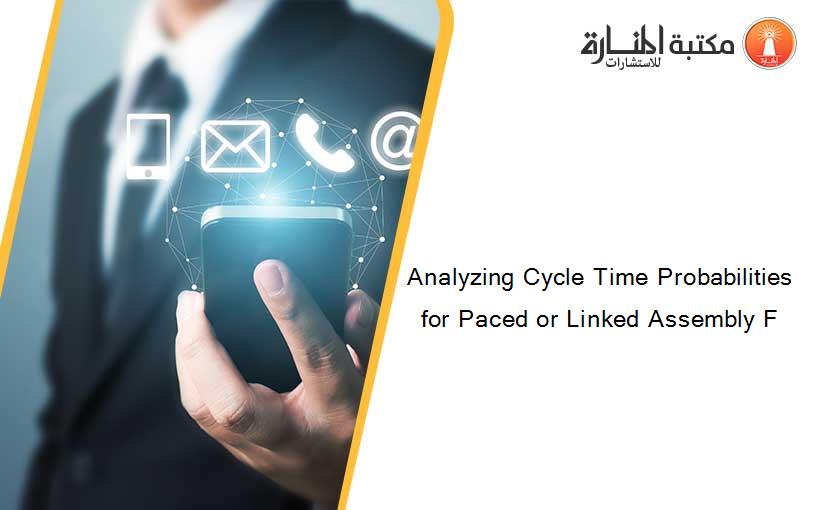 Analyzing Cycle Time Probabilities for Paced or Linked Assembly F