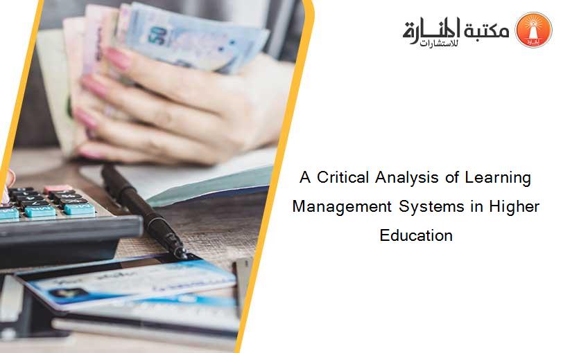 A Critical Analysis of Learning Management Systems in Higher Education