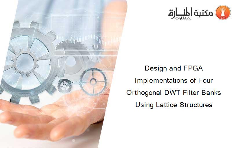 Design and FPGA Implementations of Four Orthogonal DWT Filter Banks Using Lattice Structures