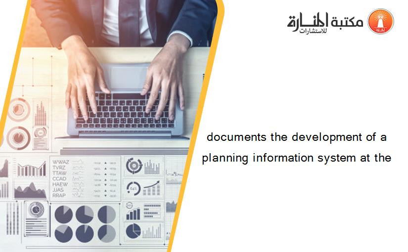 documents the development of a planning information system at the
