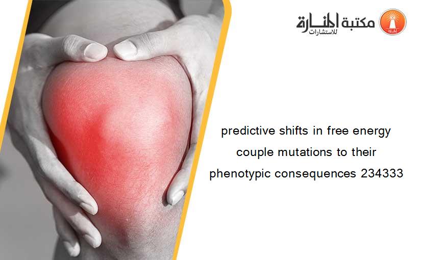 predictive shifts in free energy couple mutations to their phenotypic consequences 234333