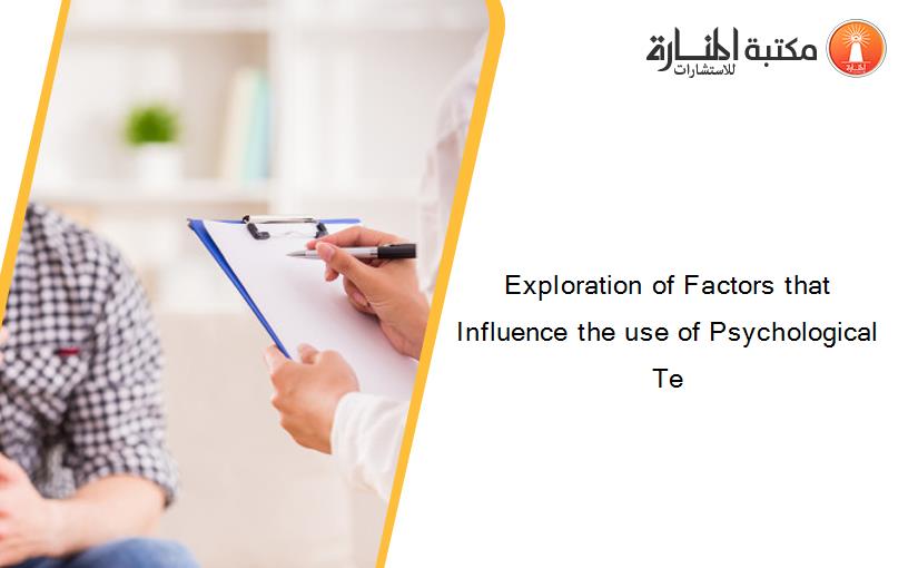 Exploration of Factors that Influence the use of Psychological Te