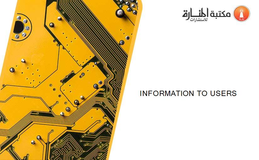 INFORMATION TO USERS