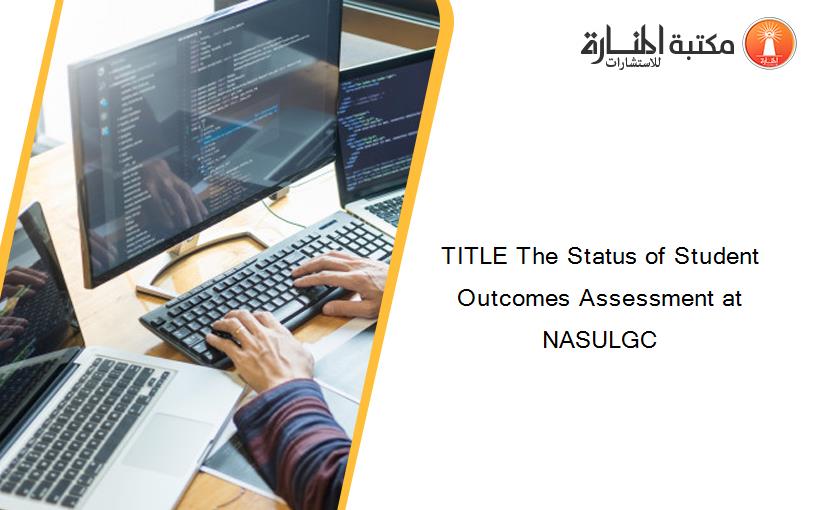 TITLE The Status of Student Outcomes Assessment at NASULGC