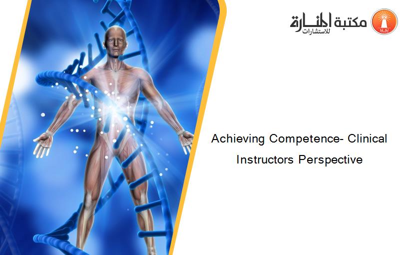 Achieving Competence- Clinical Instructors Perspective