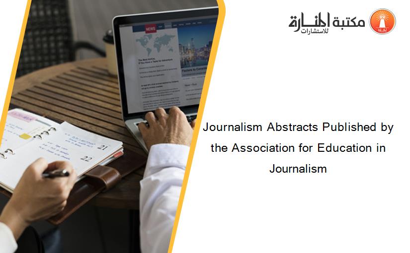 Journalism Abstracts Published by the Association for Education in Journalism