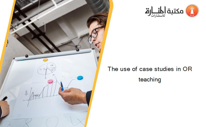 The use of case studies in OR teaching
