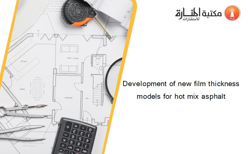 Development of new film thickness models for hot mix asphalt