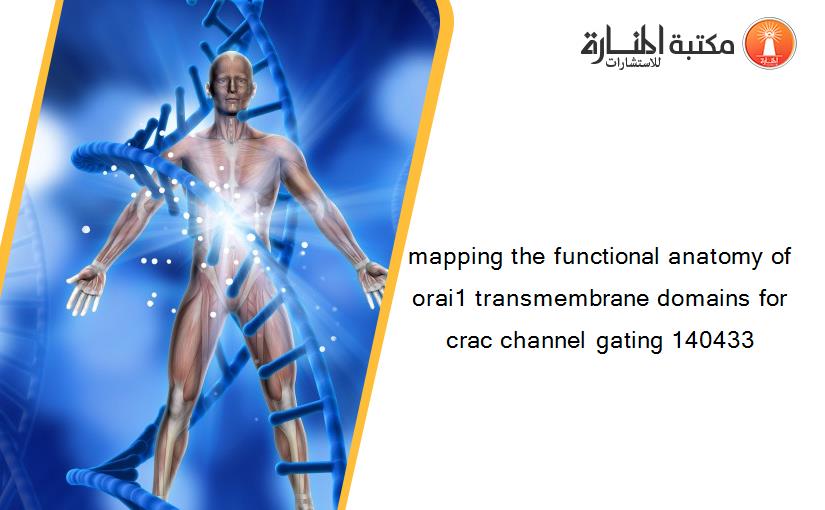 mapping the functional anatomy of orai1 transmembrane domains for crac channel gating 140433