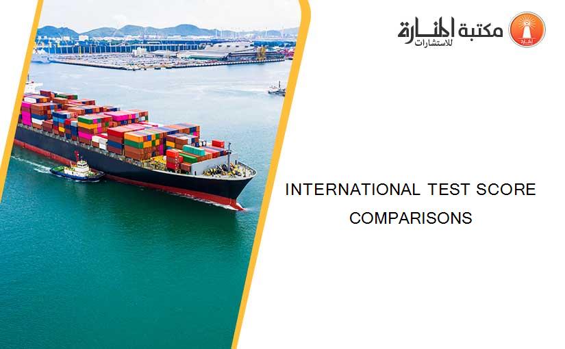 INTERNATIONAL TEST SCORE COMPARISONS