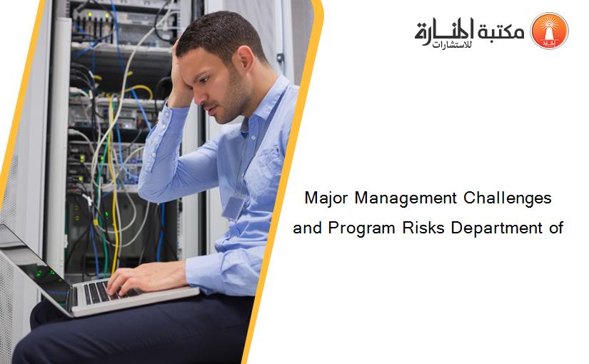 Major Management Challenges and Program Risks Department of