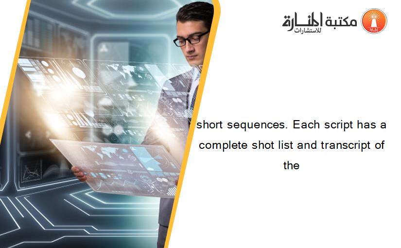 short sequences. Each script has a complete shot list and transcript of the