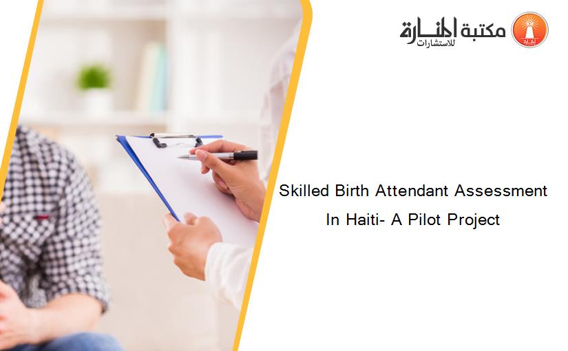 Skilled Birth Attendant Assessment In Haiti- A Pilot Project