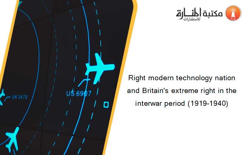 Right modern technology nation and Britain's extreme right in the interwar period (1919–1940)