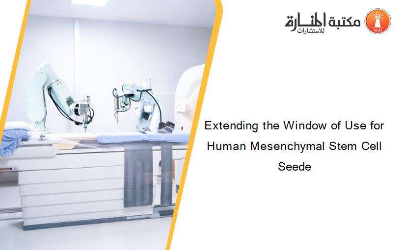 Extending the Window of Use for Human Mesenchymal Stem Cell Seede