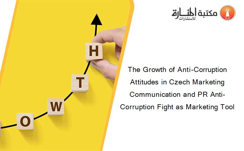 The Growth of Anti-Corruption Attitudes in Czech Marketing Communication and PR Anti-Corruption Fight as Marketing Tool