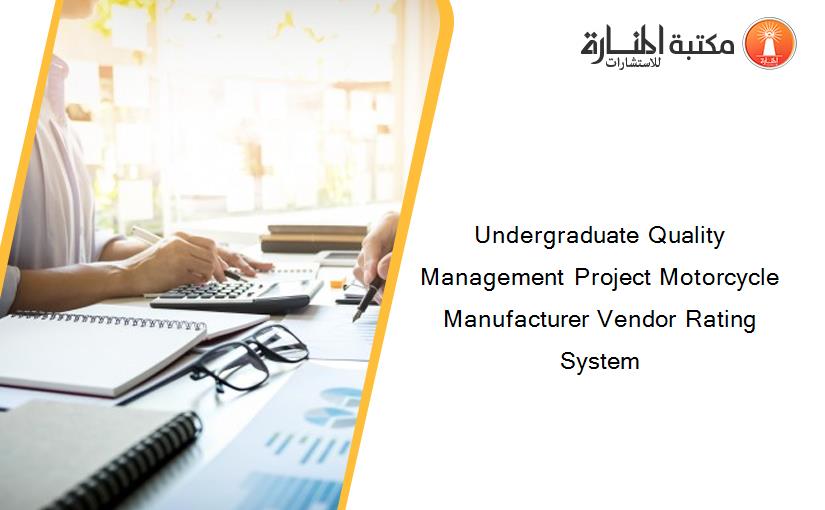 Undergraduate Quality Management Project Motorcycle Manufacturer Vendor Rating System