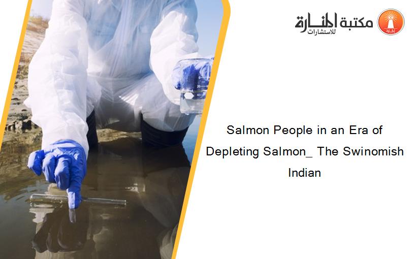 Salmon People in an Era of Depleting Salmon_ The Swinomish Indian