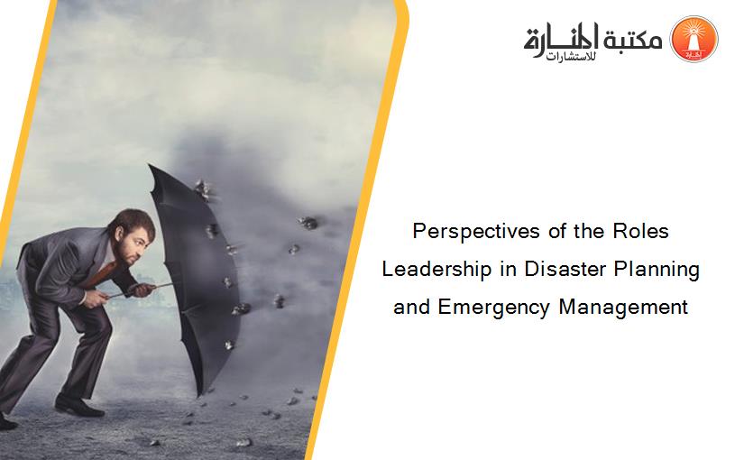 Perspectives of the Roles Leadership in Disaster Planning and Emergency Management