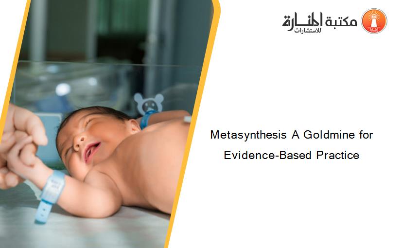 Metasynthesis A Goldmine for Evidence-Based Practice