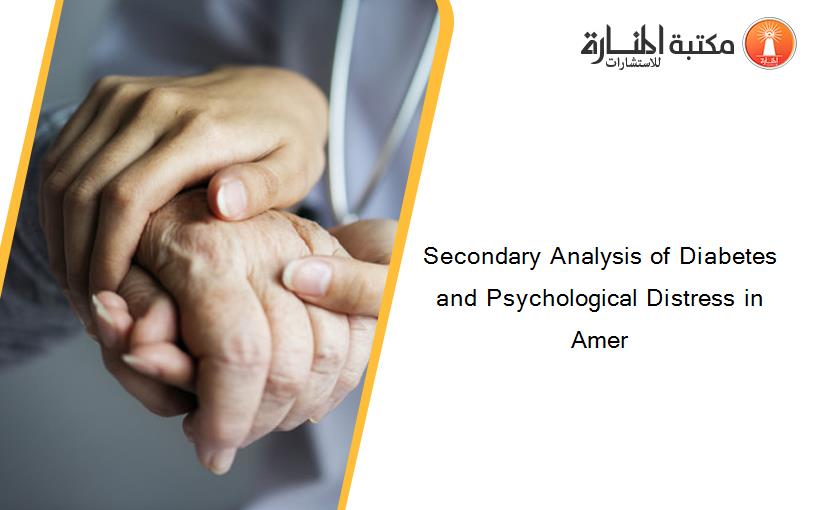 Secondary Analysis of Diabetes and Psychological Distress in Amer