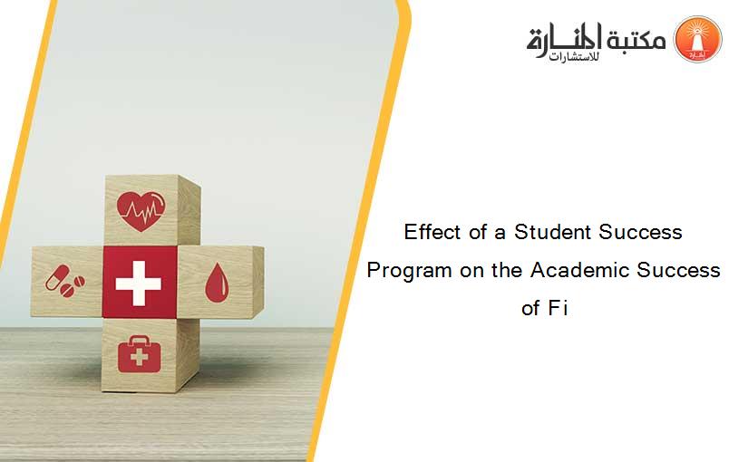Effect of a Student Success Program on the Academic Success of Fi