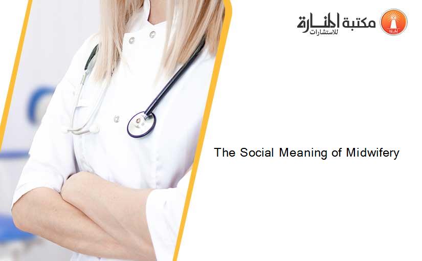 The Social Meaning of Midwifery 