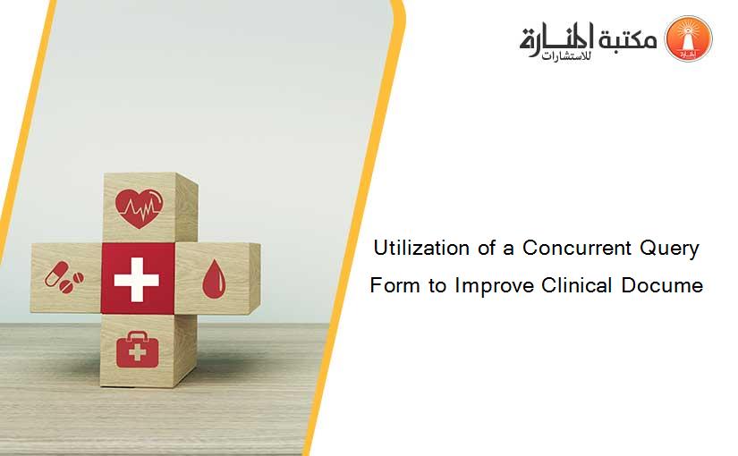 Utilization of a Concurrent Query Form to Improve Clinical Docume
