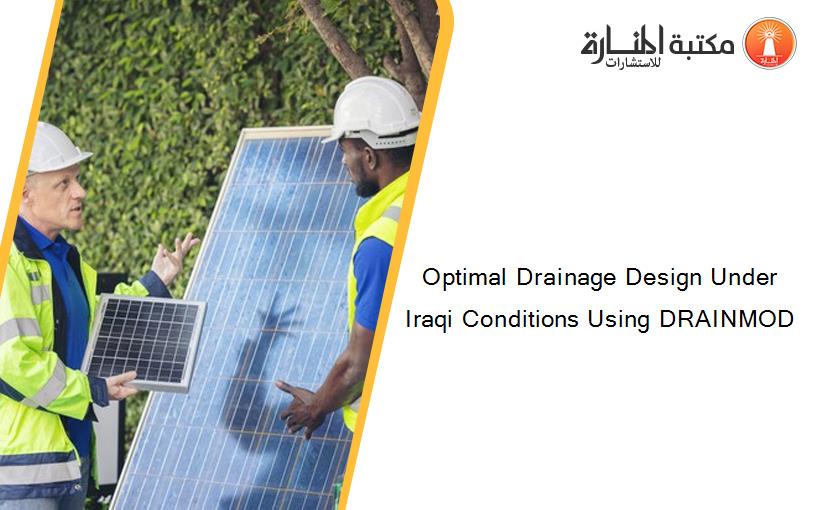Optimal Drainage Design Under Iraqi Conditions Using DRAINMOD