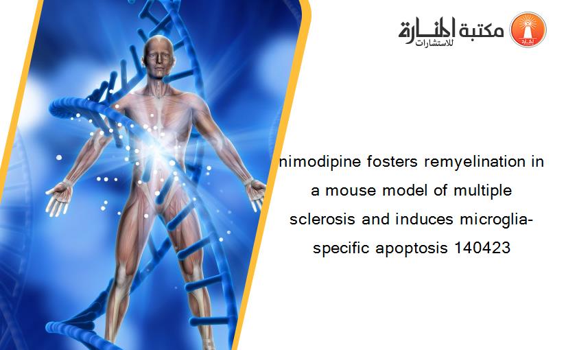 nimodipine fosters remyelination in a mouse model of multiple sclerosis and induces microglia-specific apoptosis 140423