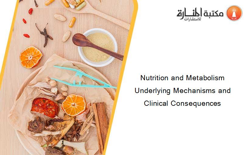 Nutrition and Metabolism Underlying Mechanisms and Clinical Consequences