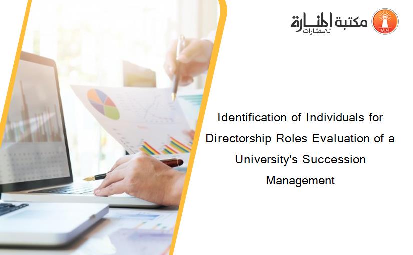 Identification of Individuals for Directorship Roles Evaluation of a University's Succession Management
