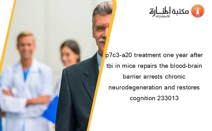 p7c3-a20 treatment one year after tbi in mice repairs the blood–brain barrier arrests chronic neurodegeneration and restores cognition 233013