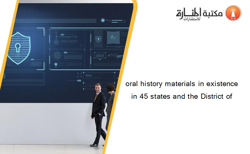 oral history materials in existence in 45 states and the District of
