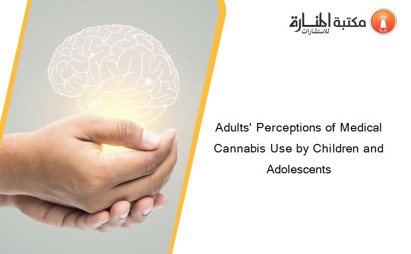 Adults' Perceptions of Medical Cannabis Use by Children and Adolescents