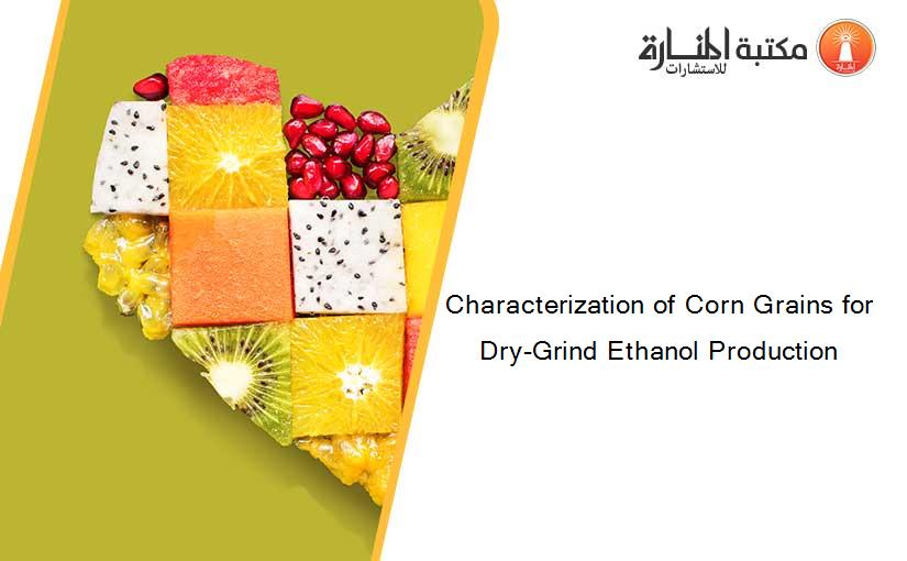 Characterization of Corn Grains for Dry-Grind Ethanol Production