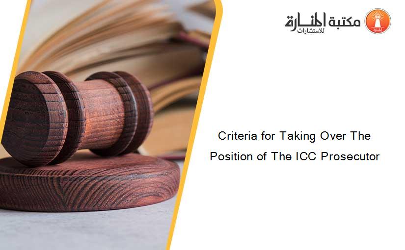 Criteria for Taking Over The Position of The ICC Prosecutor