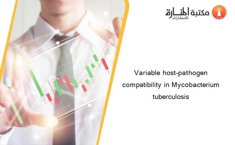 Variable host–pathogen compatibility in Mycobacterium tuberculosis