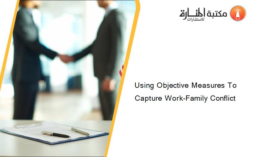 Using Objective Measures To Capture Work-Family Conflict