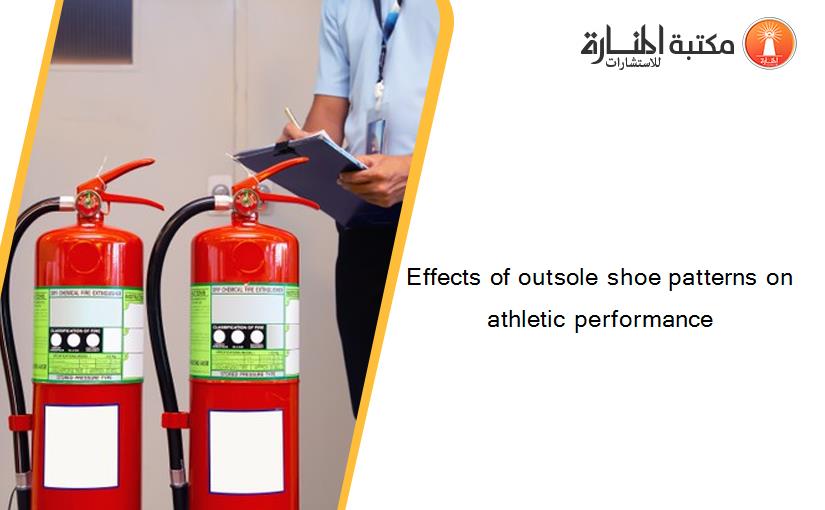 Effects of outsole shoe patterns on athletic performance