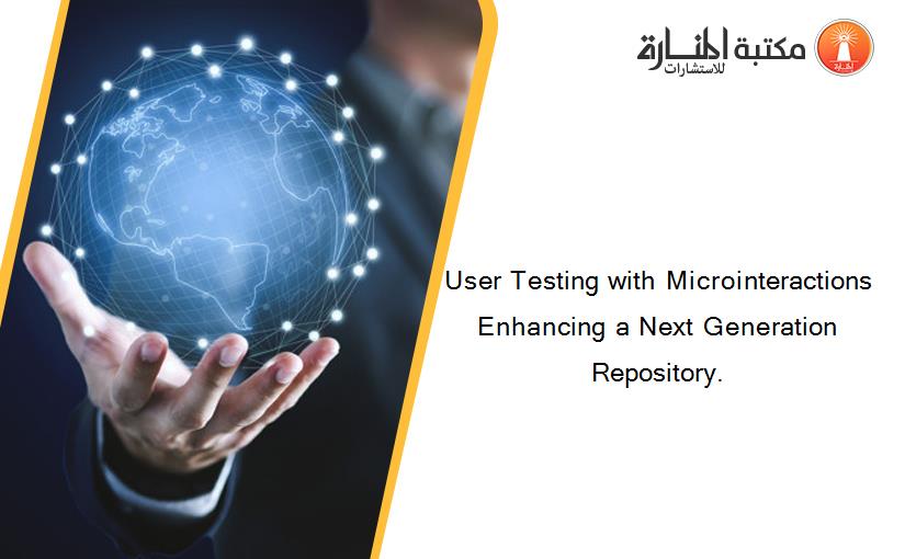 User Testing with Microinteractions Enhancing a Next Generation Repository.