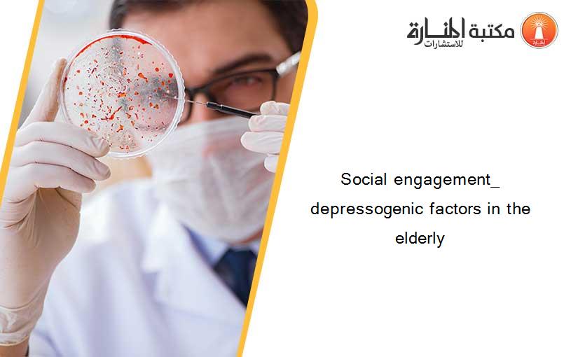 Social engagement_ depressogenic factors in the elderly
