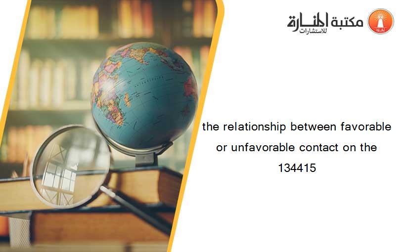 the relationship between favorable or unfavorable contact on the 134415