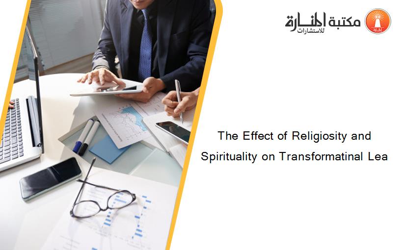The Effect of Religiosity and Spirituality on Transformatinal Lea