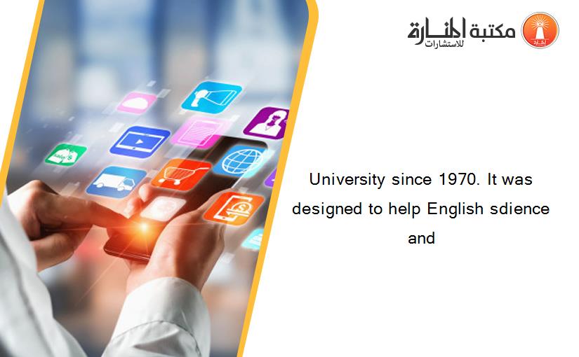 University since 1970. It was designed to help English sdience and
