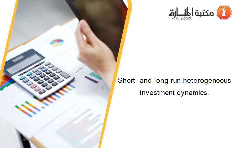 Short- and long-run heterogeneous investment dynamics.