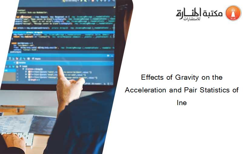 Effects of Gravity on the Acceleration and Pair Statistics of Ine